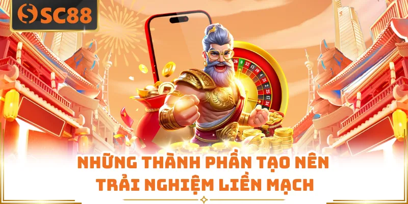 Những thành phần tạo nên trải nghiệm liền mạch